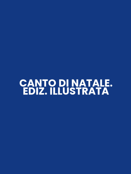 CANTO DI NATALE. EDIZ. ILLUSTRATA