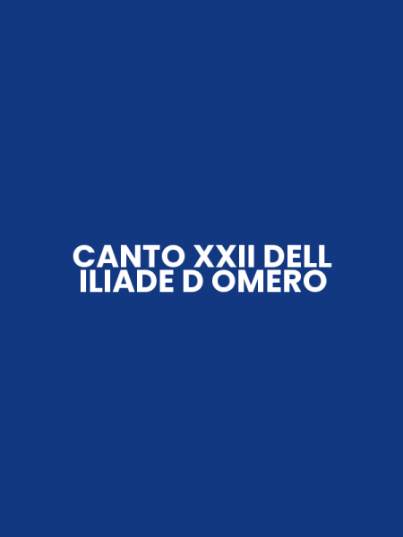 CANTO XXII DELL ILIADE D OMERO