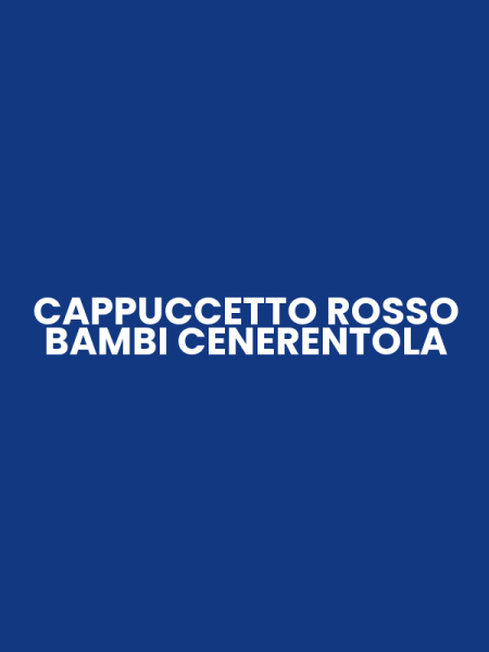 CAPPUCCETTO ROSSO BAMBI CENERENTOLA