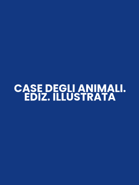 CASE DEGLI ANIMALI. EDIZ. ILLUSTRATA