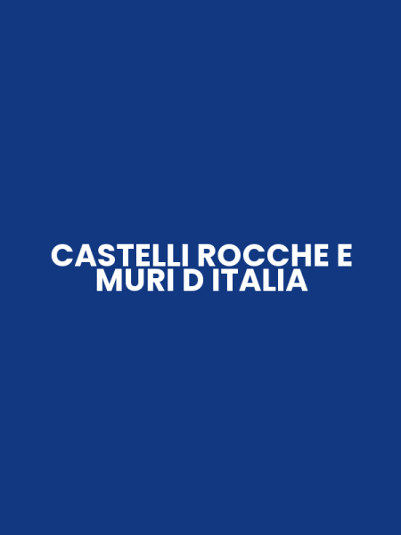 CASTELLI ROCCHE E MURI D ITALIA