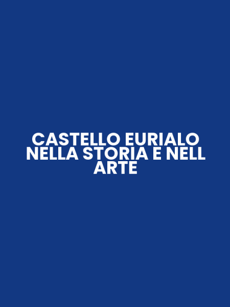 CASTELLO EURIALO NELLA STORIA E NELL ARTE
