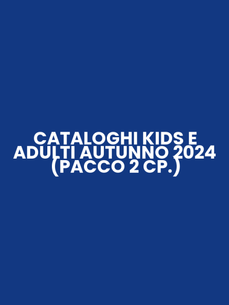 CATALOGHI KIDS E ADULTI AUTUNNO 2024 (PACCO 2 CP.)