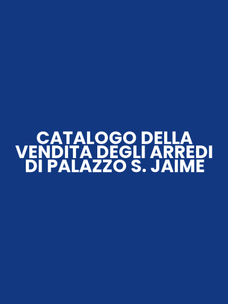CATALOGO DELLA VENDITA DEGLI ARREDI DI PALAZZO S. JAIME