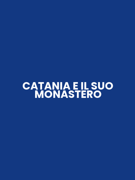 CATANIA E IL SUO MONASTERO