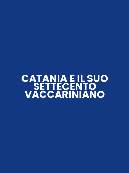 CATANIA E IL SUO SETTECENTO VACCARINIANO