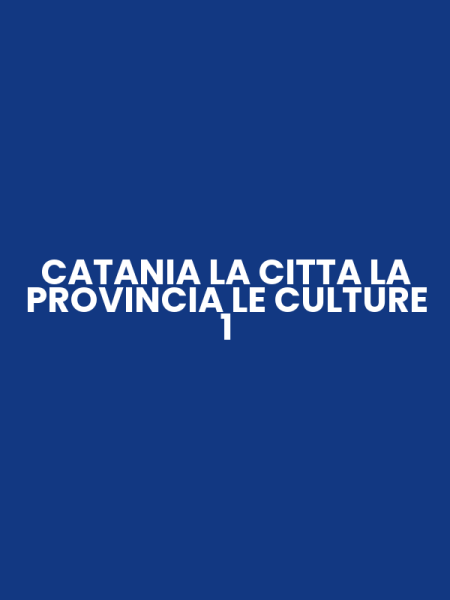 CATANIA LA CITTA LA PROVINCIA LE CULTURE 1