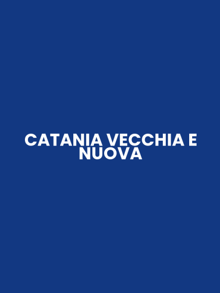 CATANIA VECCHIA E NUOVA