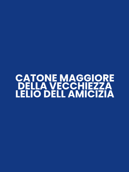 CATONE MAGGIORE DELLA VECCHIEZZA LELIO DELL AMICIZIA
