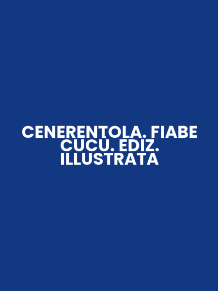 CENERENTOLA. FIABE CUCÙ. EDIZ. ILLUSTRATA
