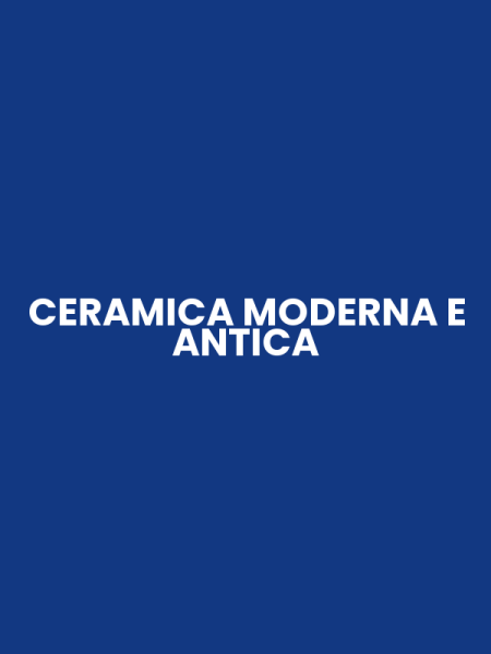 CERAMICA MODERNA E ANTICA