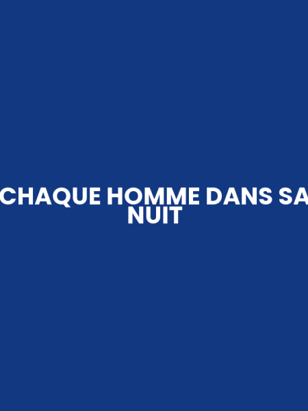 CHAQUE HOMME DANS SA NUIT
