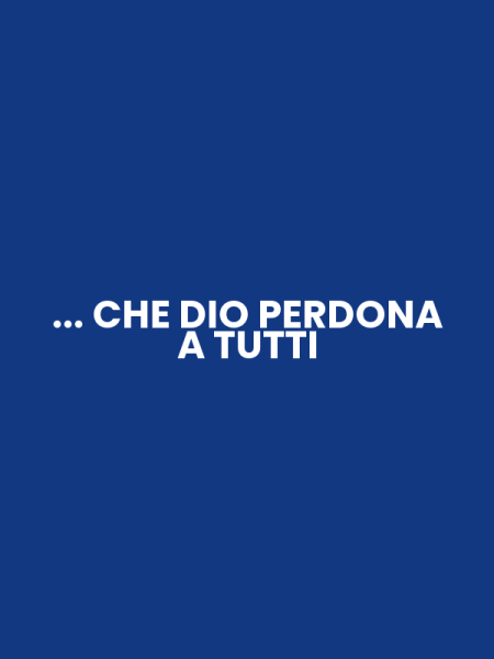 ... CHE DIO PERDONA A TUTTI