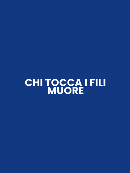 CHI TOCCA I FILI MUORE