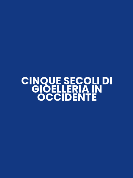 CINQUE SECOLI DI GIOELLERIA IN OCCIDENTE