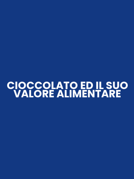 CIOCCOLATO ED IL SUO VALORE ALIMENTARE