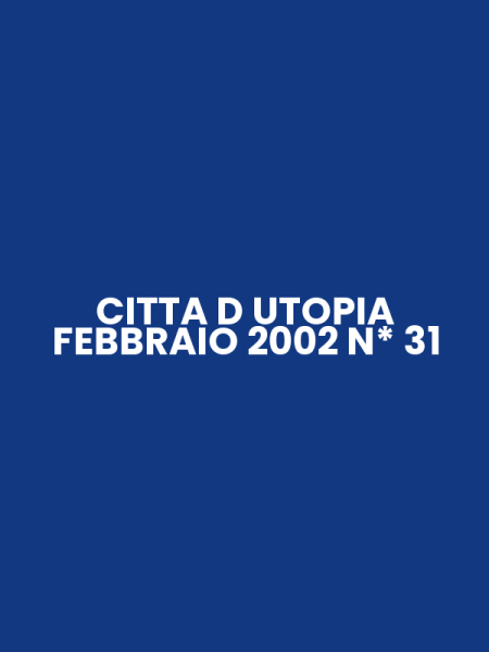 CITTA D UTOPIA FEBBRAIO 2002 N* 31