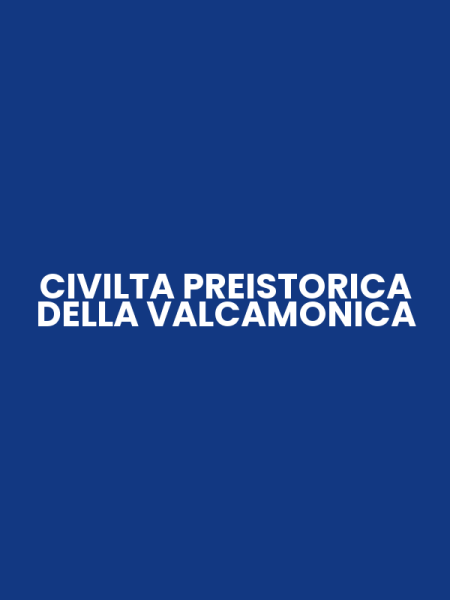 CIVILTA PREISTORICA DELLA VALCAMONICA