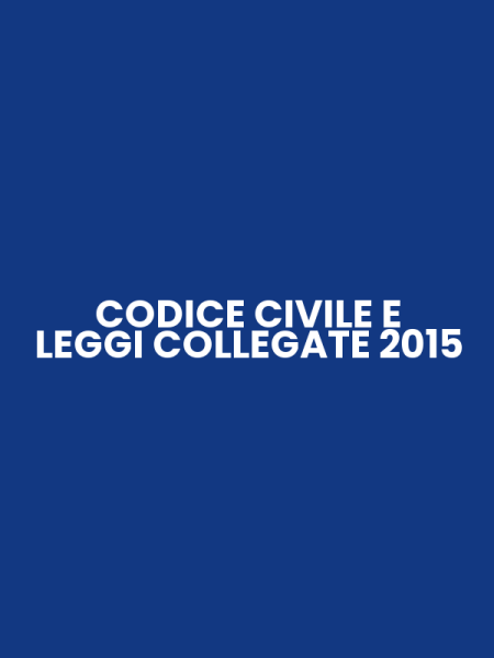 CODICE CIVILE E LEGGI COLLEGATE 2015