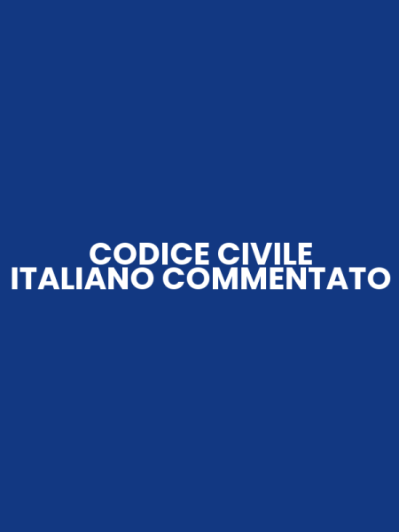 CODICE CIVILE ITALIANO COMMENTATO