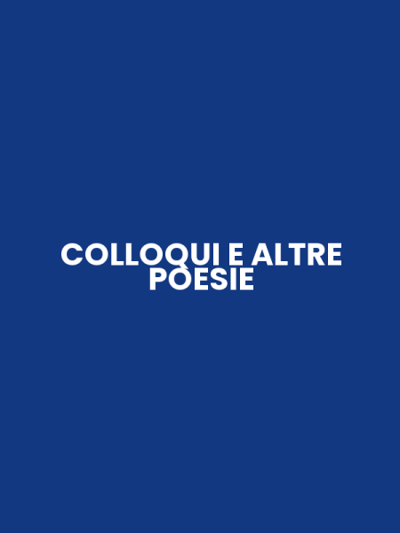 COLLOQUI E ALTRE POESIE