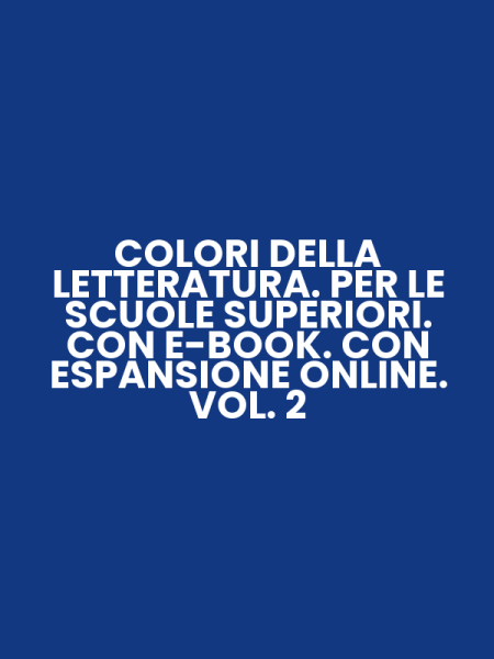 COLORI DELLA LETTERATURA. PER LE SCUOLE SUPERIORI. CON E-BOOK. CON ESPANSIONE ONLINE. VOL. 2