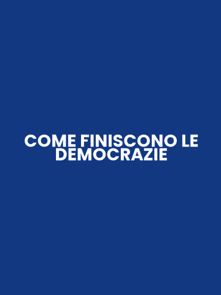 COME FINISCONO LE DEMOCRAZIE