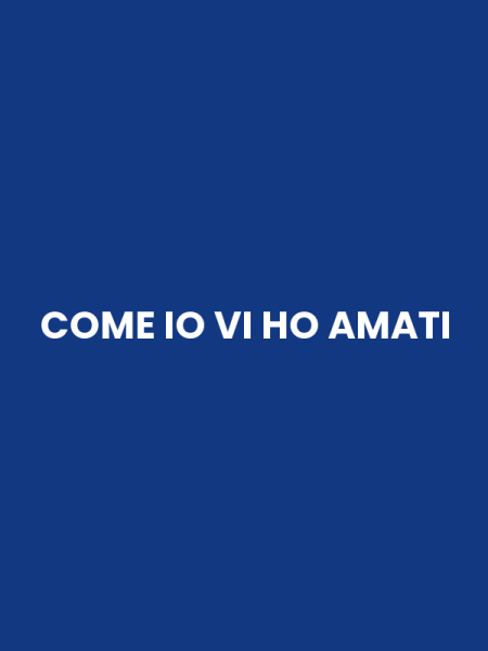 COME IO VI HO AMATI
