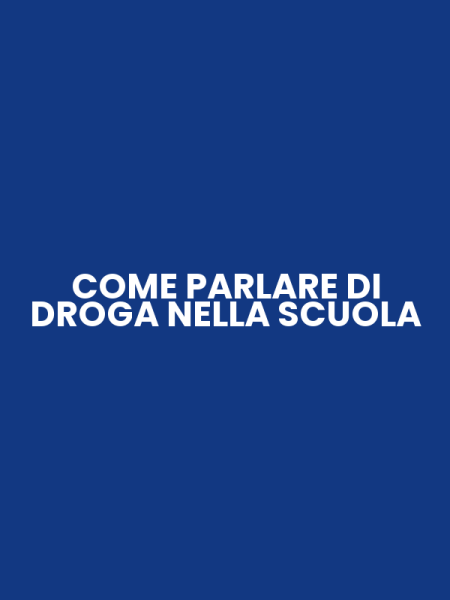 COME PARLARE DI DROGA NELLA SCUOLA