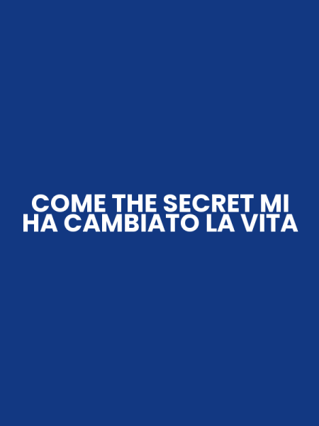 COME THE SECRET MI HA CAMBIATO LA VITA