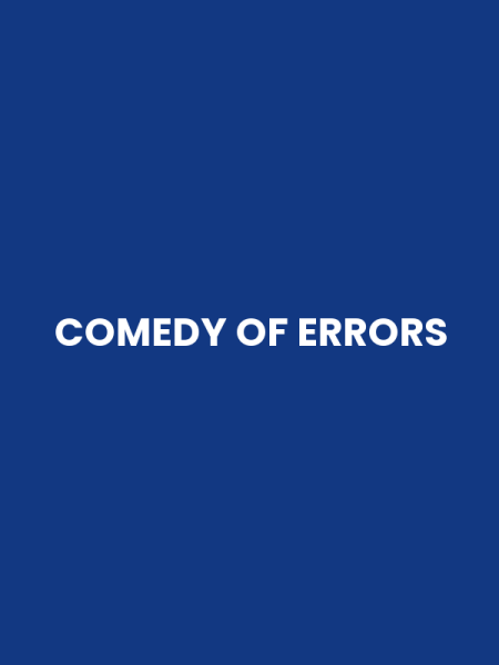 COMEDY OF ERRORS