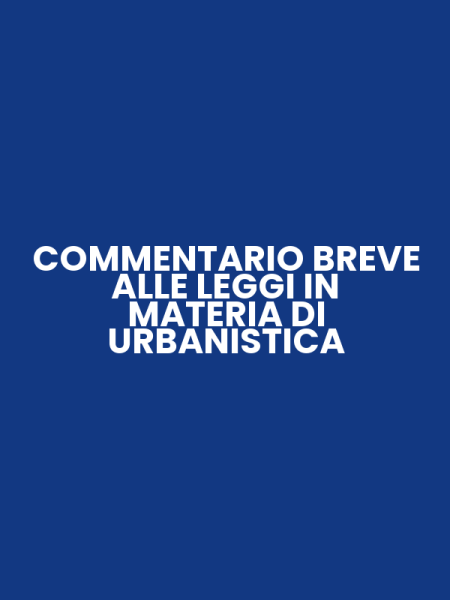 COMMENTARIO BREVE ALLE LEGGI IN MATERIA DI URBANISTICA