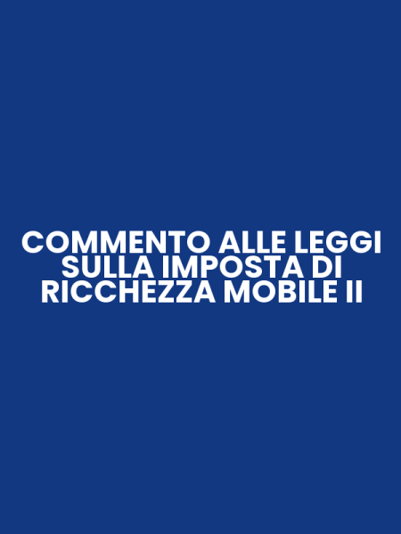 COMMENTO ALLE LEGGI SULLA IMPOSTA DI RICCHEZZA MOBILE II