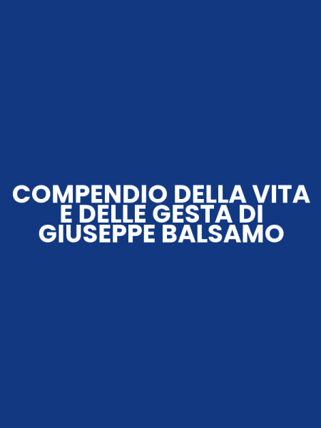 COMPENDIO DELLA VITA E DELLE GESTA DI GIUSEPPE BALSAMO