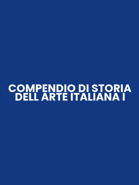 COMPENDIO DI STORIA DELL ARTE ITALIANA I