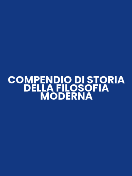 COMPENDIO DI STORIA DELLA FILOSOFIA MODERNA