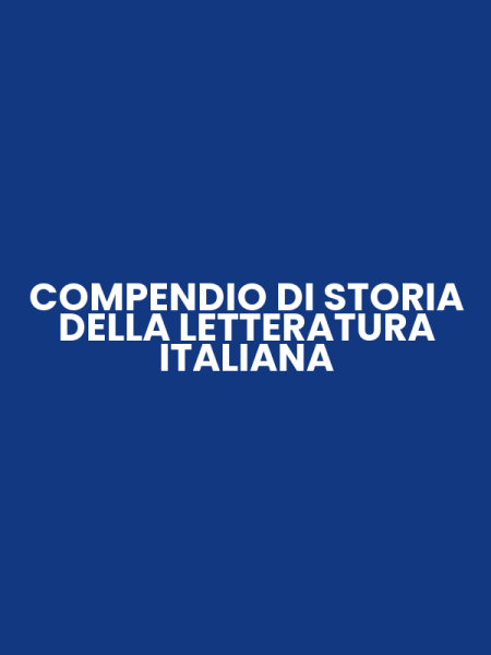 COMPENDIO DI STORIA DELLA LETTERATURA ITALIANA