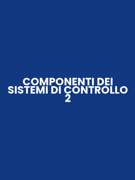 COMPONENTI DEI SISTEMI DI CONTROLLO 2