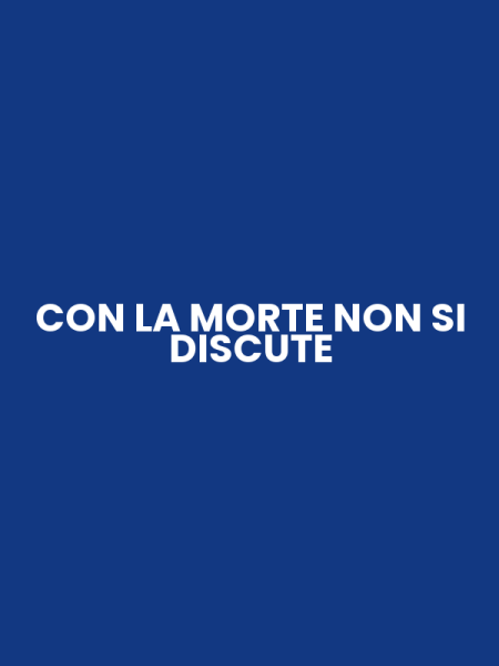 CON LA MORTE NON SI DISCUTE