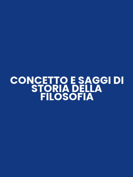 CONCETTO E SAGGI DI STORIA DELLA FILOSOFIA