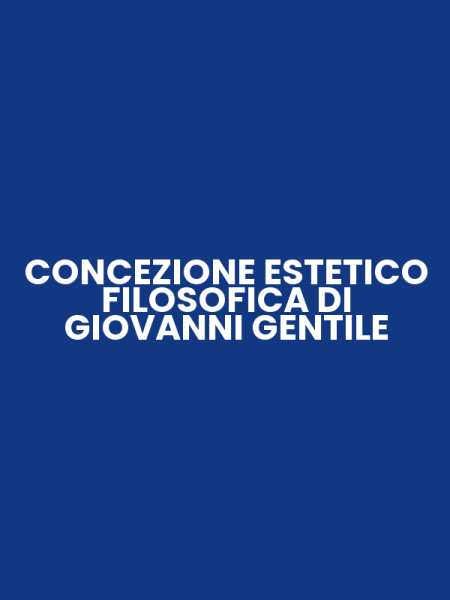 CONCEZIONE ESTETICO FILOSOFICA DI GIOVANNI GENTILE