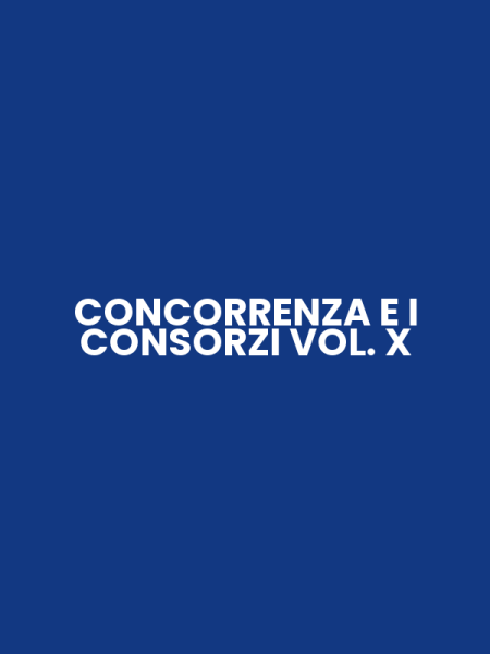 CONCORRENZA E I CONSORZI VOL. X