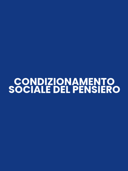 CONDIZIONAMENTO SOCIALE DEL PENSIERO