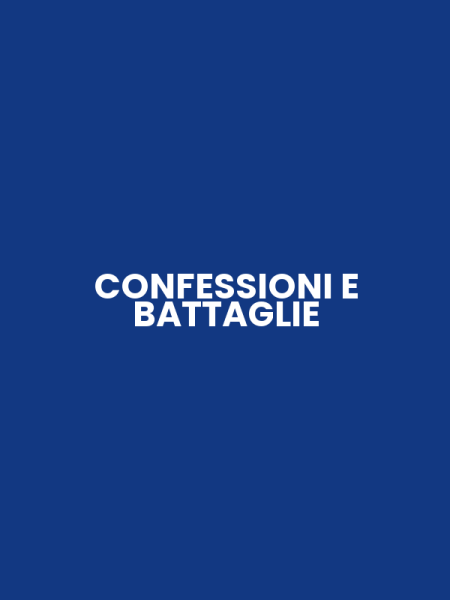 CONFESSIONI E BATTAGLIE
