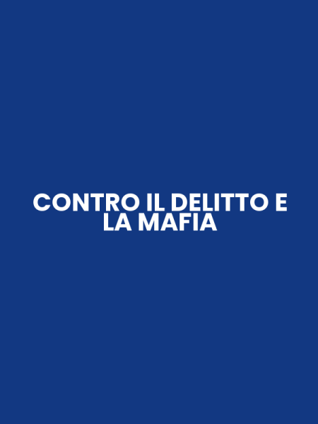 CONTRO IL DELITTO E LA MAFIA