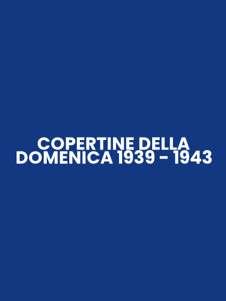 COPERTINE DELLA DOMENICA 1939 - 1943