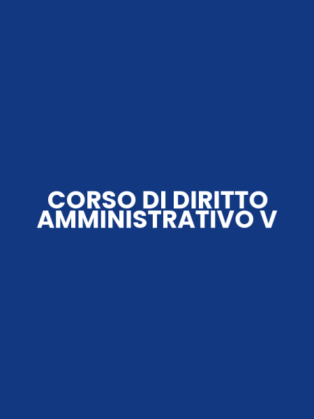 CORSO DI DIRITTO AMMINISTRATIVO V