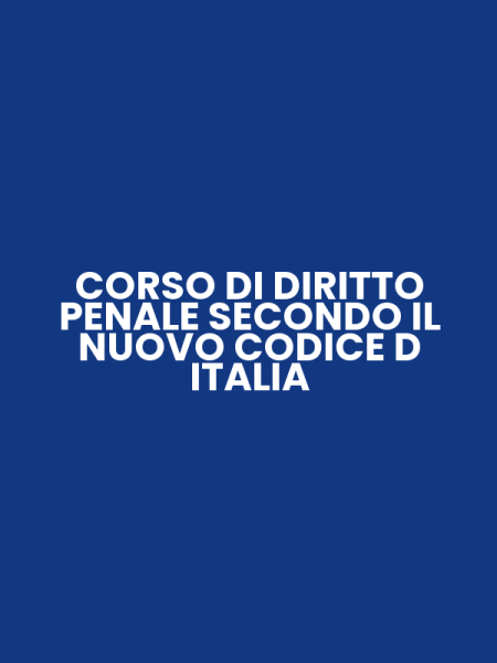 CORSO DI DIRITTO PENALE SECONDO IL NUOVO CODICE D ITALIA