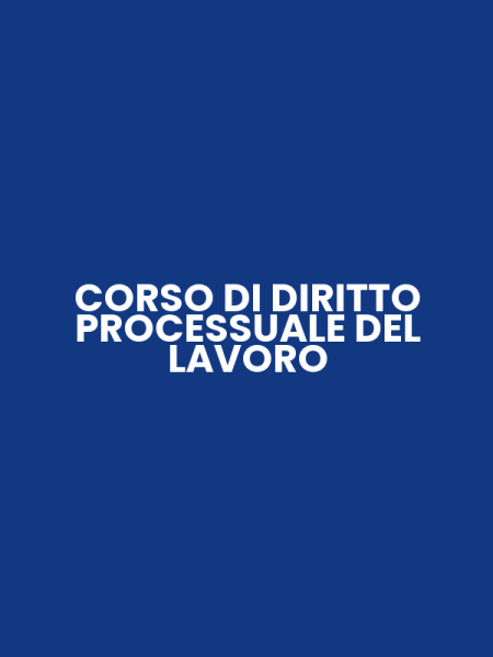 CORSO DI DIRITTO PROCESSUALE DEL LAVORO