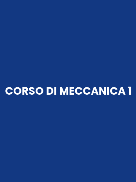 CORSO DI MECCANICA 1